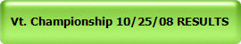 Vt. Championship 10/25/08 RESULTS