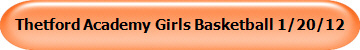 Thetford Academy Girls Basketball 1/20/12