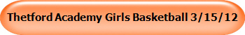 Thetford Academy Girls Basketball 3/15/12