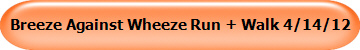 Breeze Against Wheeze Run + Walk 4/14/12