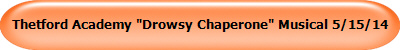 Thetford Academy "Drowsy Chaperone" Musical 5/15/14